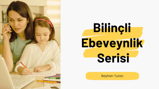 Bilinçli Ebeveynlik Serisi